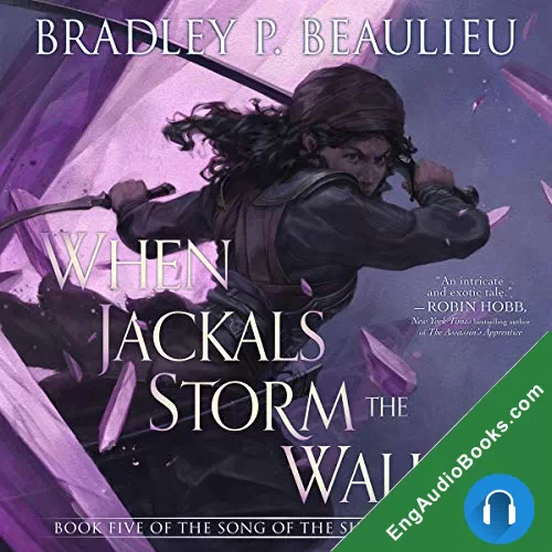 When Jackals Storm the Walls (The Song of the Shattered Sands #5) by Bradley Beaulieu audiobook listen for free