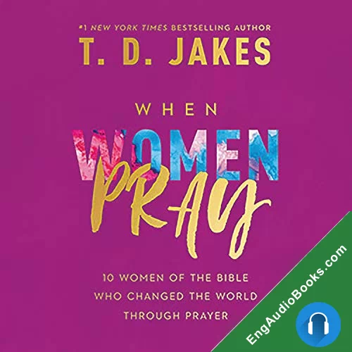 When Women Pray: 10 Women of the Bible Who Changed the World through Prayer by T. D. Jakes audiobook listen for free