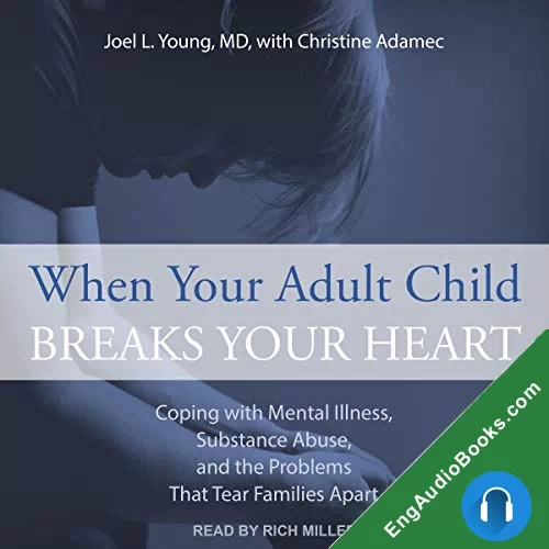 When Your Adult Child Breaks Your Heart: Coping with Mental Illness, Substance Abuse, and the Problems That Tear Families Apart by Christine Adamec audiobook listen for free