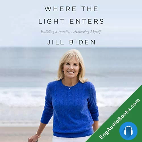 Where the Light Enters: Building a Family, Discovering Myself by Jill Biden audiobook listen for free