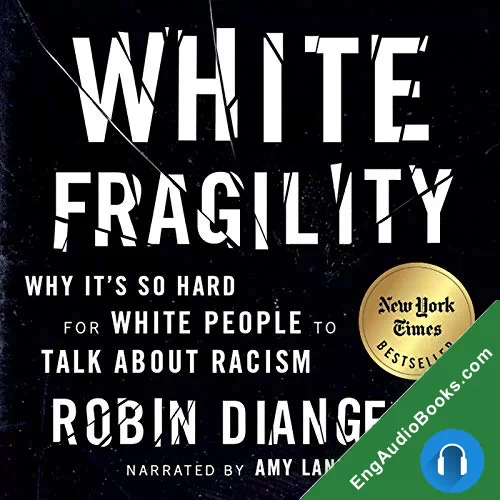 White Fragility: Why It’s So Hard for White People to Talk About Racism by Robin DiAngelo; Michael Eric Dyson - foreword audiobook listen for free