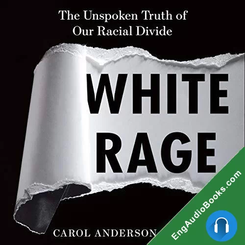 White Rage: The Unspoken Truth of Our Racial Divide by Carol Anderson audiobook listen for free