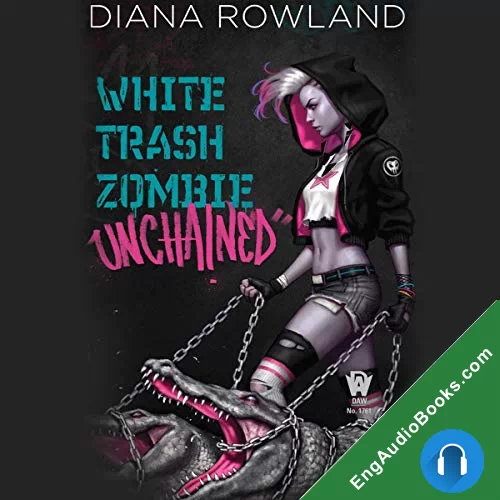 White Trash Zombie Unchained (White Trash Zombie #6) by Diana Rowland audiobook listen for free