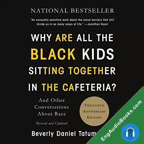 Why Are All the Black Kids Sitting Together in the Cafeteria? by Beverly Daniel Tatum audiobook listen for free