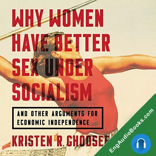 Why Women Have Better Sex Under Socialism by Kristen R. Ghodsee audiobook listen for free