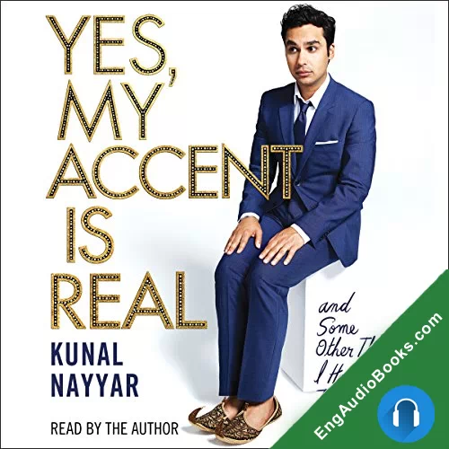 Yes, My Accent Is Real: and Some Other Things I Haven’t Told You by Kunal Nayyar audiobook listen for free