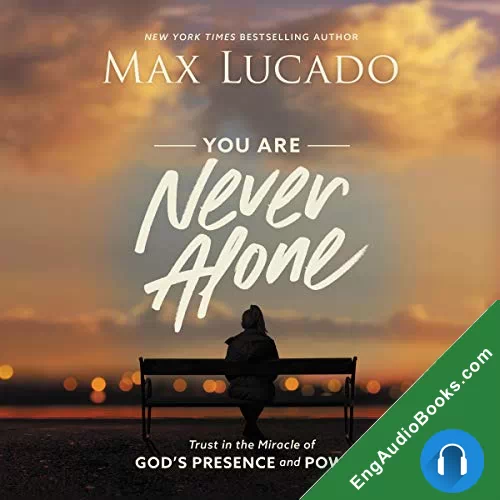 You Are Never Alone: Trust in the Miracle of God’s Presence and Power by Max Lucado audiobook listen for free