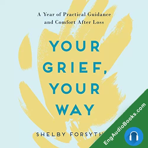 Your Grief, Your Way: A Year of Practical Guidance and Comfort After Loss by ShelForsythia audiobook listen for free