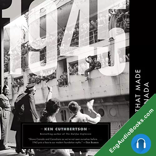 1945: The Year That Made Modern Canada by Ken Cuthbertson audiobook listen for free