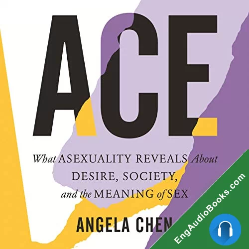 Ace: What Asexuality Reveals About Desire, Society, and the Meaning of Sex by Angela Chen audiobook listen for free