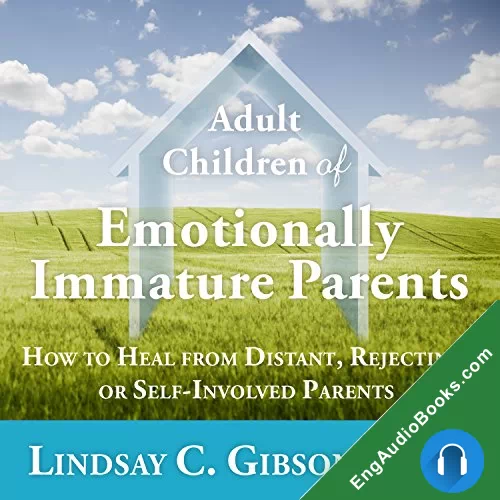 ADULT CHILDREN OF EMOTIONALLY IMMATURE PARENTS by Lindsay C. Gibson PsyD audiobook listen for free