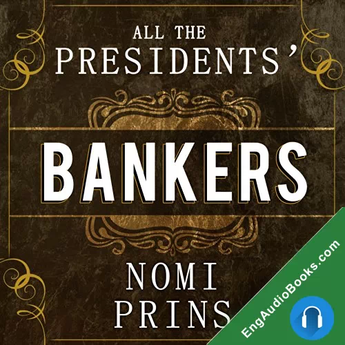 All the Presidents’ Bankers: The Hidden Alliances that Drive American Power by Nomi Prins audiobook listen for free