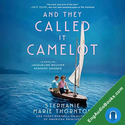 And They Called It Camelot: A Novel of Jacqueline Bouvier Kennedy Onassis by Stephanie Marie Thornton audiobook listen for free