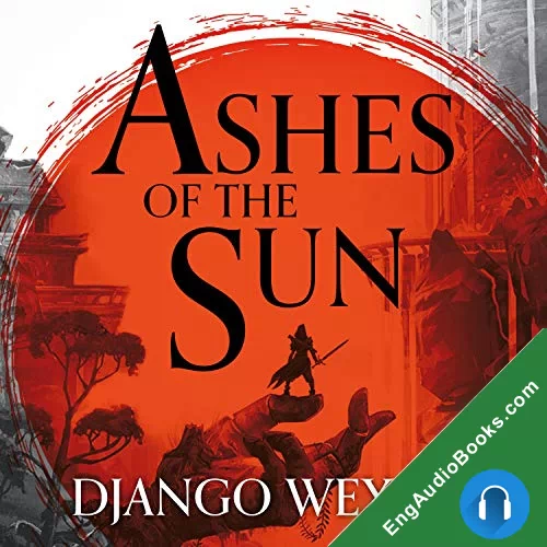 Ashes of the Sun (Burningblade & Silvereye #1) by Django Wexler audiobook listen for free