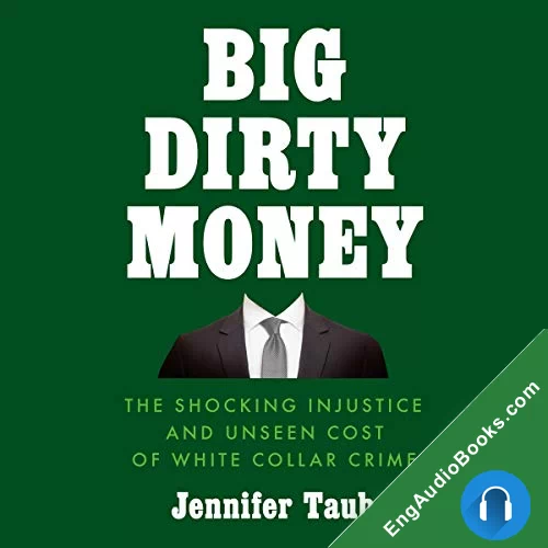 Big Dirty Money: The Shocking Injustice and Unseen Cost of White Collar Crime by Jennifer Taub audiobook listen for free