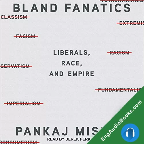 Bland Fanatics: Liberals, the West, and the Afterlives of Empire by Pankaj Mishra audiobook listen for free