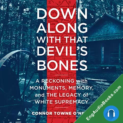 Down Along with That Devil’s Bones: A Reckoning with Monuments, Memory, and the Legacy of White Supremacy by Connor Towne O'Neill audiobook listen for free