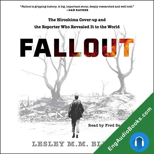 Fallout: The Hiroshima Cover-up and the Reporter Who Revealed It to the World by Lesley M.M. Blume audiobook listen for free