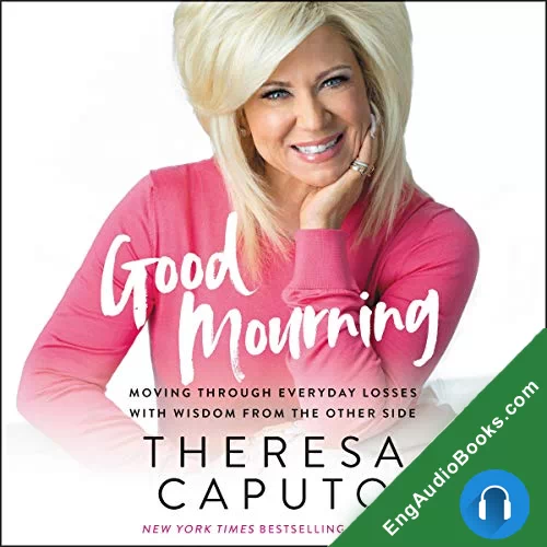 Good Mourning: Moving Through Everyday Losses with Wisdom from the Other Side by Theresa Caputo audiobook listen for free