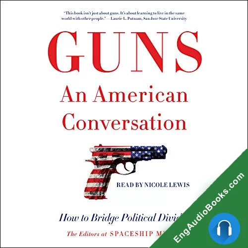 Guns, An American Conversation: How to Bridge Political Divides by The Editors at Spaceship Media audiobook listen for free