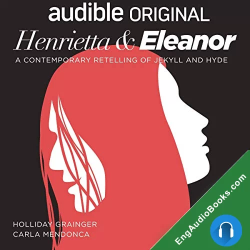 Henrietta & Eleanor: A Retelling of Jekyll and Hyde by LibSpurrier - dramatist audiobook listen for free