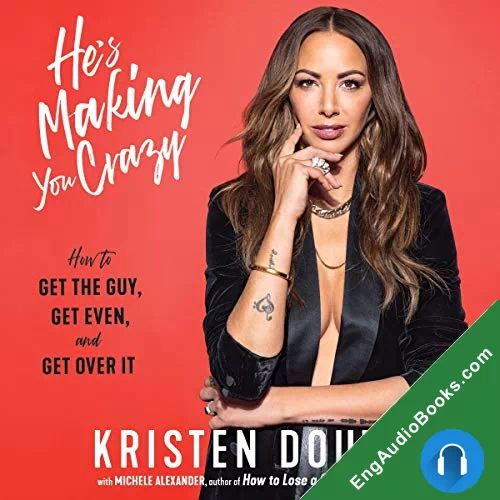 He’s Making You Crazy: How to Get the Guy, Get Even, and Get Over It by Kristen Doute audiobook listen for free