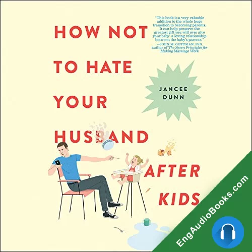 How Not to Hate Your Husband After Kids by Jancee Dunn audiobook listen for free