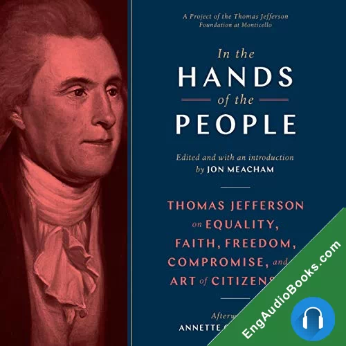 In the Hands of the People: Thomas Jefferson on Equality, Faith, Freedom, Compromise, and the Art of Citizenship by Annette Gordon-Reed - afterword audiobook listen for free