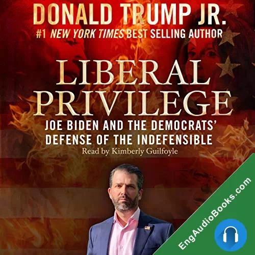 Liberal Privilege: Joe Biden and the Democrats’ Defense of the Indefensible by Donald J. Trump audiobook listen for free