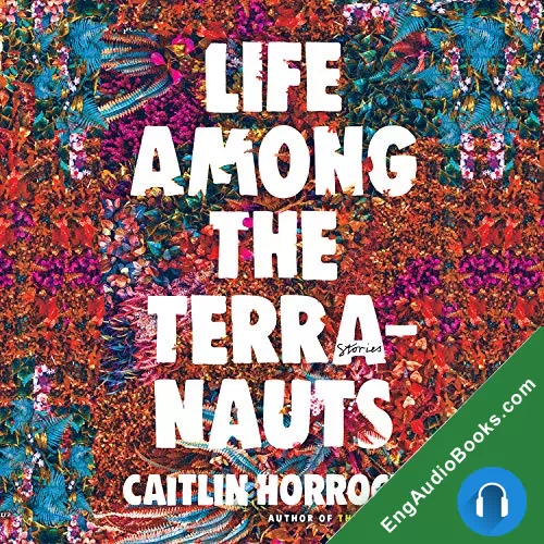 Life Among the Terranauts by Caitlin Horrocks audiobook listen for free