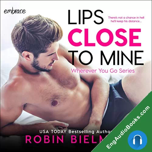 Lips Close to Mine (Wherever You Go #2) by Robin Bielman audiobook listen for free