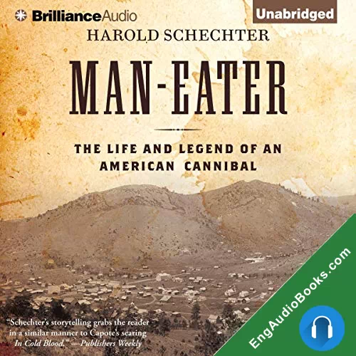 Man-Eater: The Life and Legend of an American Cannibal by Harold Schechter audiobook listen for free