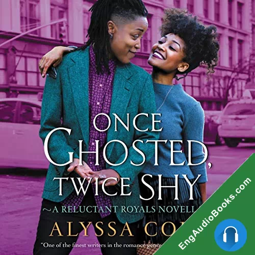 Once Ghosted, Twice Shy (Reluctant Royals #2.5) by Alyssa Cole audiobook listen for free