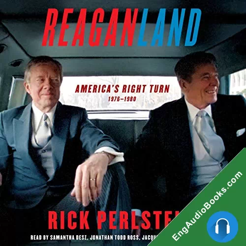 Reaganland: America’s Right Turn 1976-1980 by Rick Perlstein audiobook listen for free