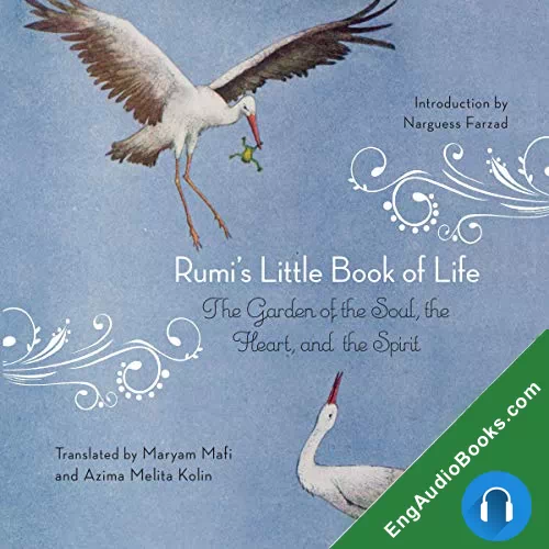 Rumi’s Little Book of Life: The Garden of the Soul, the Heart, and the Spirit by Azima Melita Kolin - translator audiobook listen for free