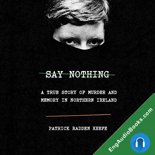 Say Nothing: A True Story of Murder and Memory in Northern Ireland by Patrick Radden Keefe audiobook listen for free