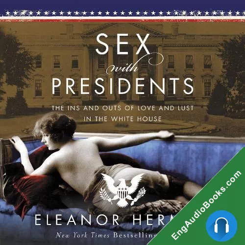 Sex with Presidents: The Ins and Outs of Love and Lust in the White House by Eleanor Herman audiobook listen for free