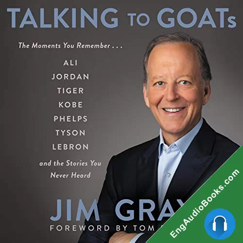 Talking to GOATs: The Moments You Remember and the Stories You Never Heard by Jim Gray audiobook listen for free