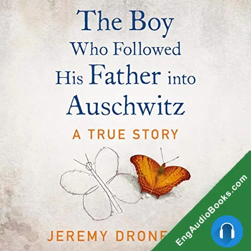 The Boy Who Followed His Father into Auschwitz: A True Story of Family and Survival by Jeremy Dronfield audiobook listen for free