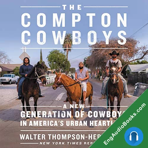 The Compton Cowboys: The New Generation of Cowboys in America’s Urban Heartland by Walter Thompson-Hernandez audiobook listen for free