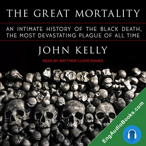 The Great Mortality: An Intimate History of the Black Death, the Most Devastating Plague of All Time by John Kelly audiobook listen for free