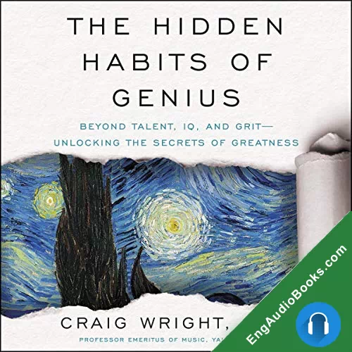 The Hidden Habits of Genius: Beyond Talent, IQ, and Grit—Unlocking the Secrets of Greatness by Craig Wright audiobook listen for free