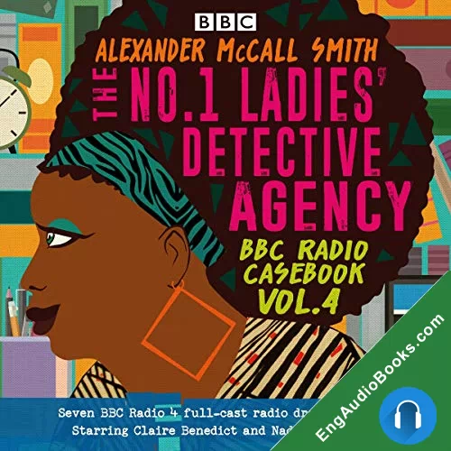 The No.1 Ladies’ Detective Agency: BBC Radio Casebook Vol. 4 by Alexander McCall Smith audiobook listen for free