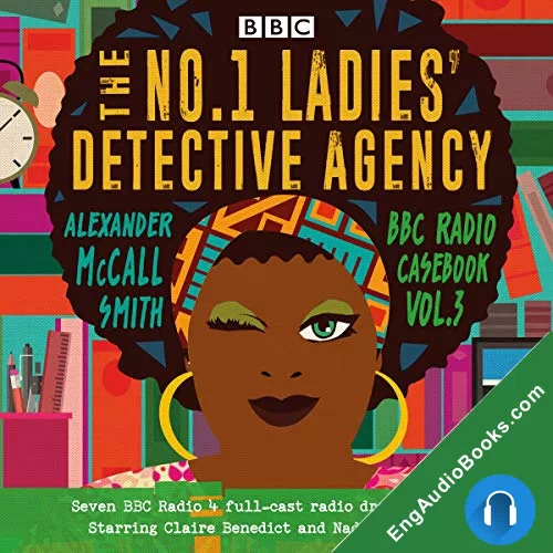 The No.1 Ladies’ Detective Agency: BBC Radio Casebook Vol.3 by Alexander McCall Smith audiobook listen for free