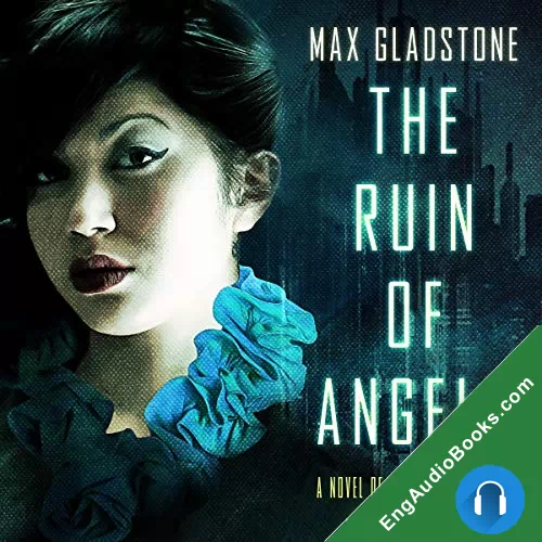 The Ruin of Angels by Max Gladstone audiobook listen for free