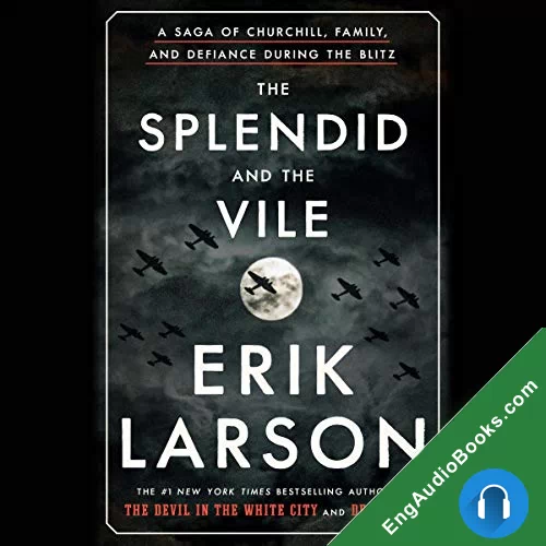 The Splendid and the Vile: A Saga of Churchill, Family, and Defiance During the Blitz by Erik Larson; NarratedJohn Lee audiobook listen for free