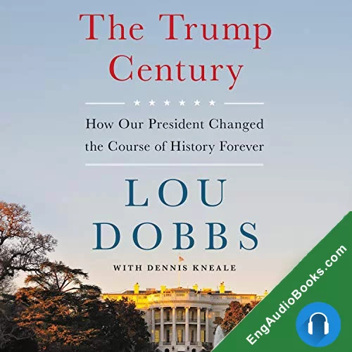 The Trump Century: How Our President Changed the Course of History Forever by Lou Dobbs audiobook listen for free