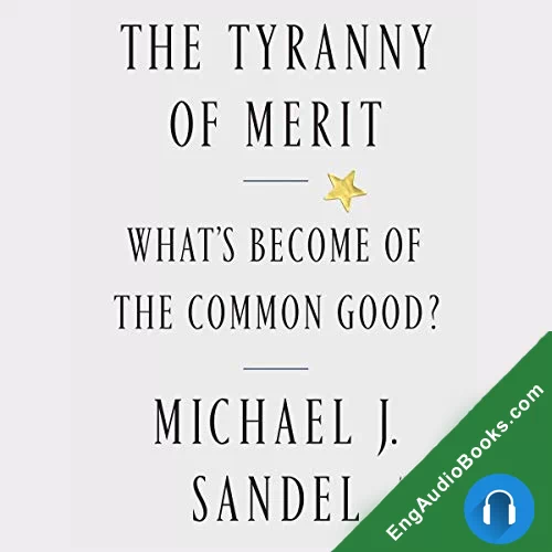 The Tyranny of Merit: What’s Become of the Common Good? by Michael J. Sandel audiobook listen for free