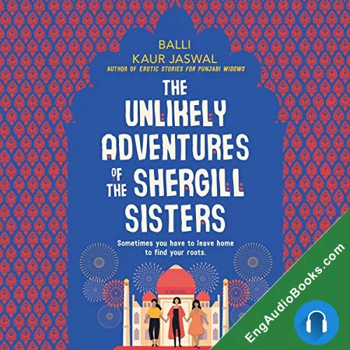 The Unlikely Adventures of the Shergill Sisters by Balli Kaur Jaswal audiobook listen for free