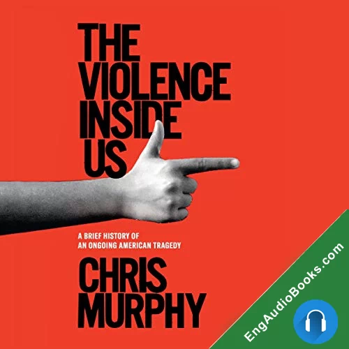 The Violence Inside Us by Chris Murphy audiobook listen for free